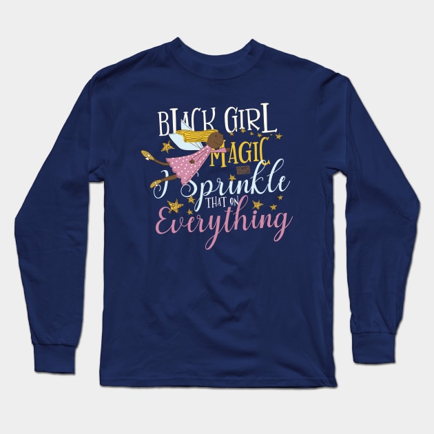 Black Girl Magic Sprinkle Everything Fairy Stars Long Sleeve T-Shirt by porcodiseno